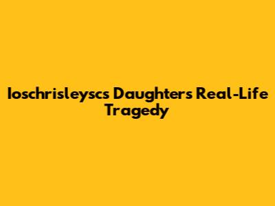Ioschrisleysc's Daughter's Real-Life Tragedy