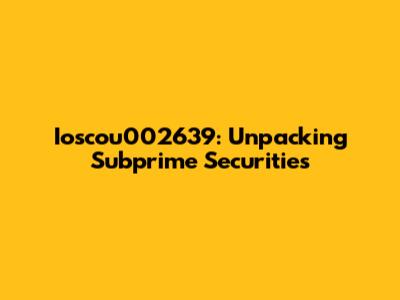 Ioscou002639: Unpacking Subprime Securities