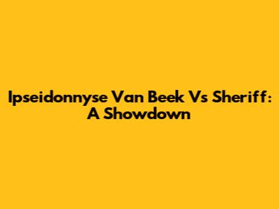 Ipseidonnyse Van Beek Vs Sheriff: A Showdown