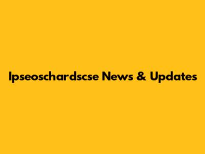 Ipseoschardscse News & Updates