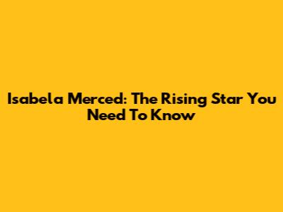 Isabela Merced: The Rising Star You Need To Know