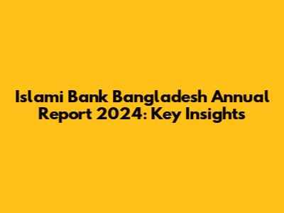 Islami Bank Bangladesh Annual Report 2024: Key Insights