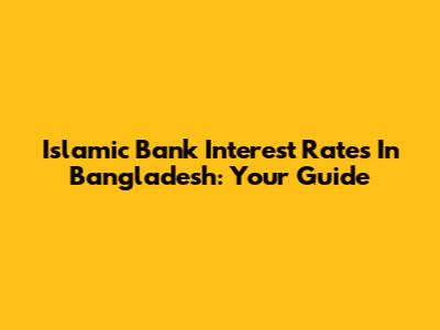 Islamic Bank Interest Rates In Bangladesh: Your Guide