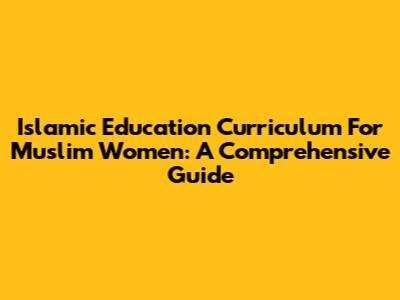 Islamic Education Curriculum For Muslim Women: A Comprehensive Guide