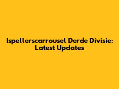 Ispellerscarrousel Derde Divisie: Latest Updates