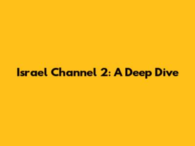 Israel Channel 2: A Deep Dive