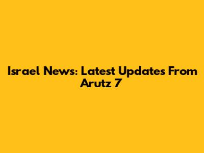 Israel News: Latest Updates From Arutz 7