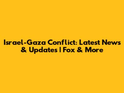 Israel-Gaza Conflict: Latest News & Updates | Fox & More