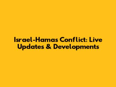 Israel-Hamas Conflict: Live Updates & Developments