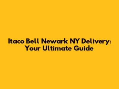 Itaco Bell Newark NY Delivery: Your Ultimate Guide