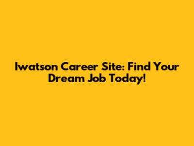 Iwatson Career Site: Find Your Dream Job Today!
