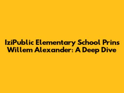 IziPublic Elementary School Prins Willem Alexander: A Deep Dive