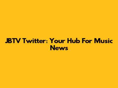 JBTV Twitter: Your Hub For Music News