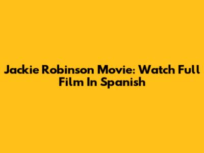 Jackie Robinson Movie: Watch Full Film In Spanish
