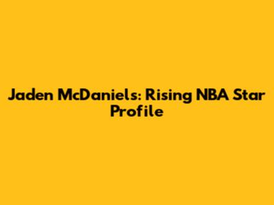 Jaden McDaniels: Rising NBA Star Profile