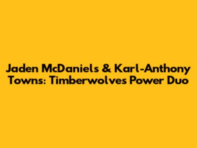 Jaden McDaniels & Karl-Anthony Towns: Timberwolves' Power Duo