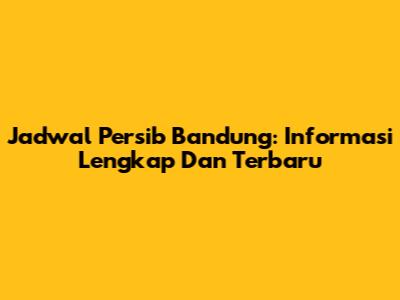 Jadwal Persib Bandung: Informasi Lengkap Dan Terbaru