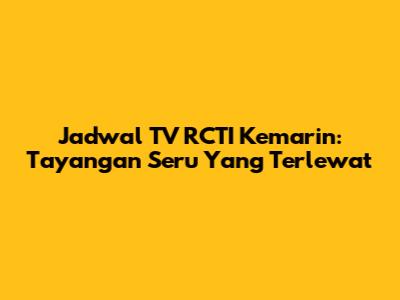 Jadwal TV RCTI Kemarin: Tayangan Seru Yang Terlewat