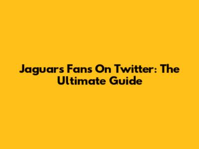Jaguars Fans On Twitter: The Ultimate Guide