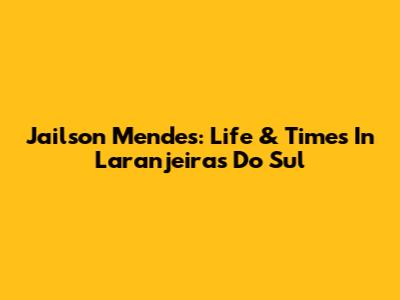 Jailson Mendes: Life & Times In Laranjeiras Do Sul