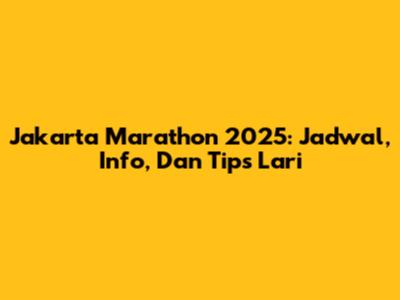Jakarta Marathon 2025: Jadwal, Info, Dan Tips Lari