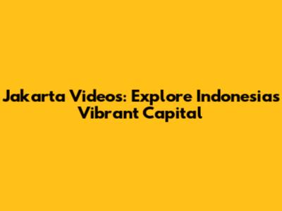 Jakarta Videos: Explore Indonesia's Vibrant Capital