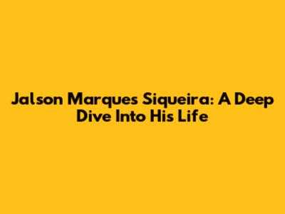 Jalson Marques Siqueira: A Deep Dive Into His Life