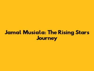Jamal Musiala: The Rising Star's Journey