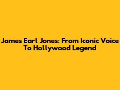 James Earl Jones: From Iconic Voice To Hollywood Legend