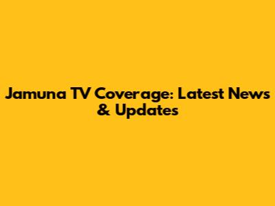 Jamuna TV Coverage: Latest News & Updates