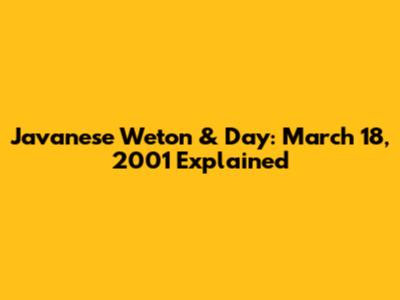 Javanese Weton & Day: March 18, 2001 Explained
