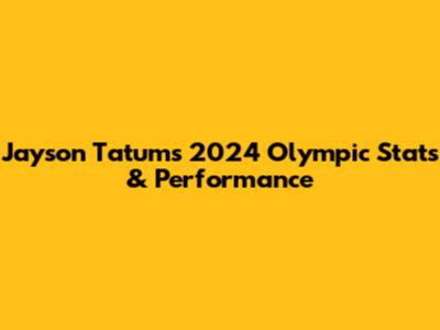 Jayson Tatum's 2024 Olympic Stats & Performance