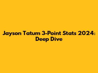 Jayson Tatum 3-Point Stats 2024: Deep Dive