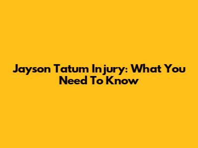 Jayson Tatum Injury: What You Need To Know