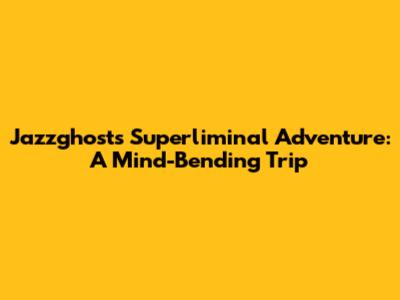 Jazzghost's Superliminal Adventure: A Mind-Bending Trip