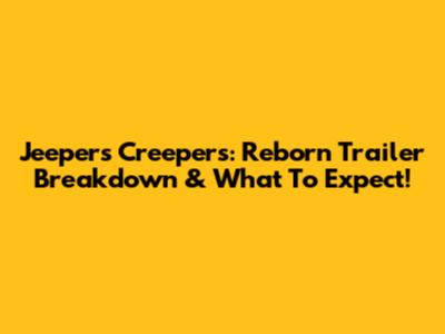 Jeepers Creepers: Reborn Trailer Breakdown & What To Expect!