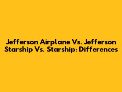 Jefferson Airplane Vs. Jefferson Starship Vs. Starship: Differences