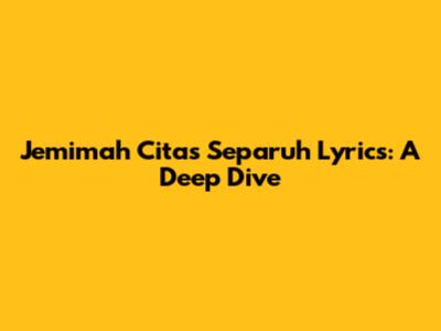Jemimah Cita's 'Separuh' Lyrics: A Deep Dive