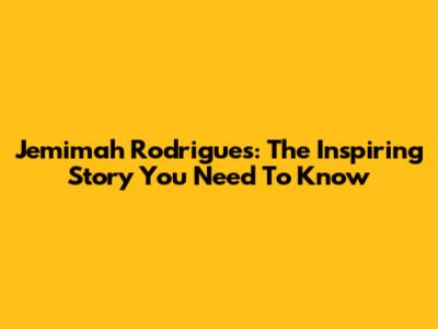 Jemimah Rodrigues: The Inspiring Story You Need To Know