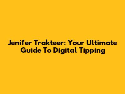 Jenifer Trakteer: Your Ultimate Guide To Digital Tipping