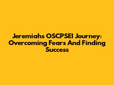 Jeremiah's OSCPSEI Journey: Overcoming Fears And Finding Success