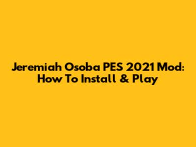Jeremiah Osoba PES 2021 Mod: How To Install & Play