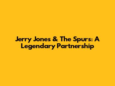 Jerry Jones & The Spurs: A Legendary Partnership