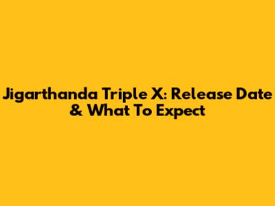Jigarthanda Triple X: Release Date & What To Expect