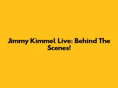 Jimmy Kimmel Live: Behind The Scenes!
