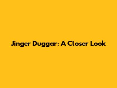Jinger Duggar: A Closer Look