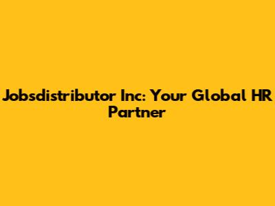 Jobsdistributor Inc: Your Global HR Partner