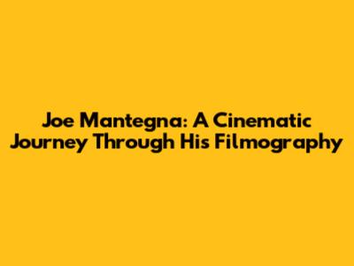 Joe Mantegna: A Cinematic Journey Through His Filmography