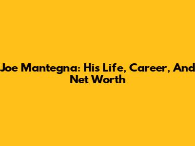 Joe Mantegna: His Life, Career, And Net Worth