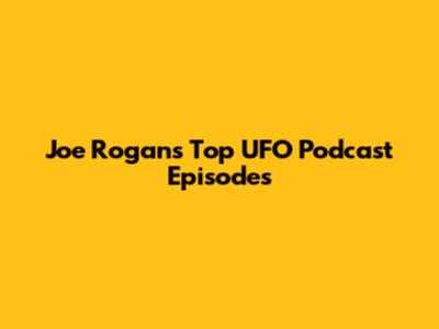 Joe Rogan's Top UFO Podcast Episodes